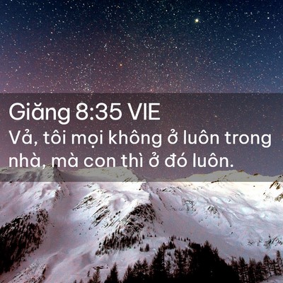 Picture 02 - Giăng 8:35 VIE - Vả, tôi mọi không ở luôn trong nhà, mà - Bible Verse Picture