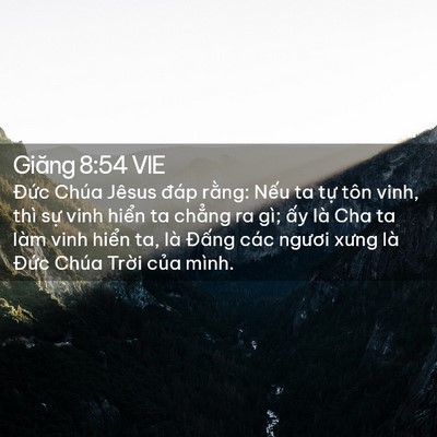 Picture 02 - Giăng 8:54 VIE - Đức Chúa Jêsus đáp rằng: Nếu ta tự - Bible Verse Picture