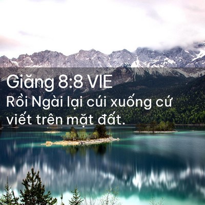Picture 02 - Giăng 8:8 VIE - Rồi Ngài lại cúi xuống cứ viết trên - Bible Verse Picture