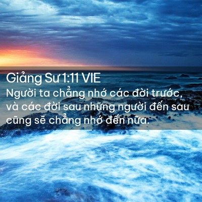Picture 02 - Giảng Sư 1:11 VIE - Người ta chẳng nhớ các đời trước, - Bible Verse Picture