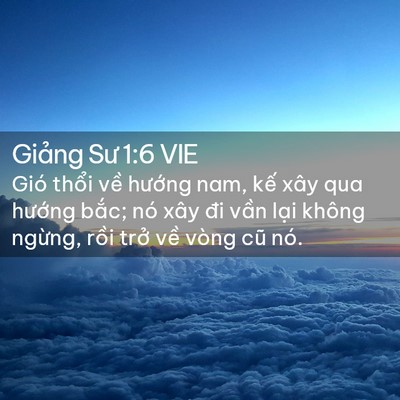 Picture 02 - Giảng Sư 1:6 VIE - Gió thổi về hướng nam, kế xây qua - Bible Verse Picture