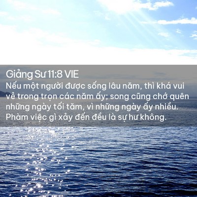 Picture 02 - Giảng Sư 11:8 VIE - Nếu một người được sống lâu năm, - Bible Verse Picture