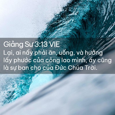 Picture 02 - Giảng Sư 3:13 VIE - Lại, ai nấy phải ăn, uống, và hưởng - Bible Verse Picture