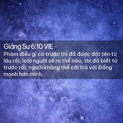 Picture 02 - Giảng Sư 6:10 VIE - Phàm điều gì có trước thì đã được - Bible Verse Picture