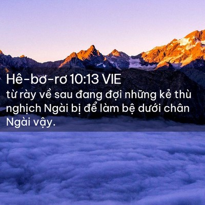 Picture 02 - Hê-bơ-rơ 10:13 VIE - từ rày về sau đang đợi những kẻ thù - Bible Verse Picture