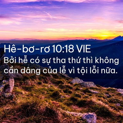 Picture 02 - Hê-bơ-rơ 10:18 VIE - Bởi hễ có sự tha thứ thì không cần - Bible Verse Picture