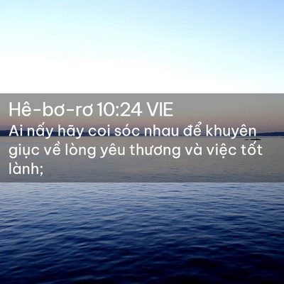 Picture 02 - Hê-bơ-rơ 10:24 VIE - Ai nấy hãy coi sóc nhau để khuyên giục - Bible Verse Picture