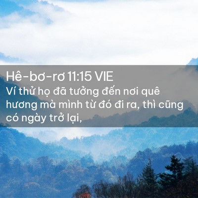 Picture 02 - Hê-bơ-rơ 11:15 VIE - Ví thử họ đã tưởng đến nơi quê - Bible Verse Picture