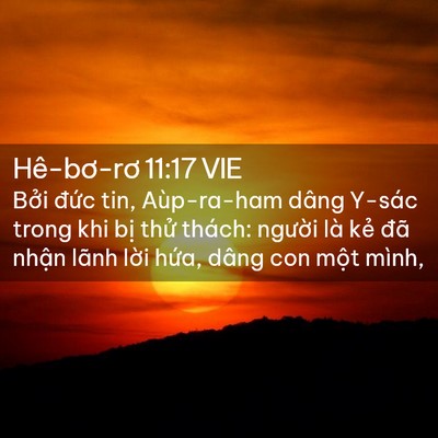 Picture 02 - Hê-bơ-rơ 11:17 VIE - Bởi đức tin, Aùp-ra-ham dâng Y-sác trong - Bible Verse Picture