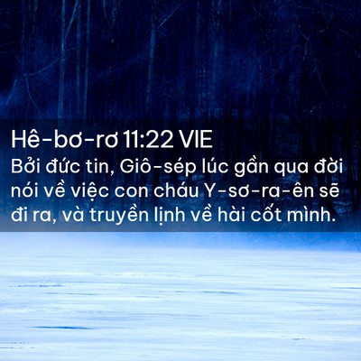 Picture 02 - Hê-bơ-rơ 11:22 VIE - Bởi đức tin, Giô-sép lúc gần qua đời - Bible Verse Picture