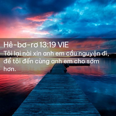 Picture 02 - Hê-bơ-rơ 13:19 VIE - Tôi lại nài xin anh em cầu nguyện đi, - Bible Verse Picture