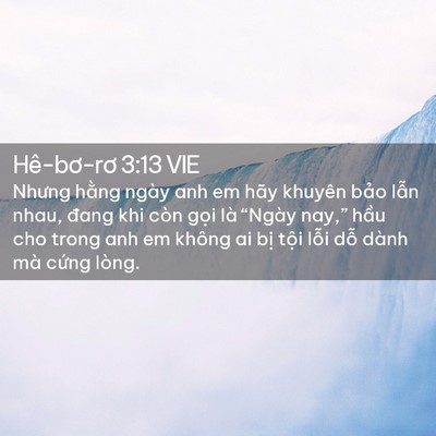Picture 02 - Hê-bơ-rơ 3:13 VIE - Nhưng hằng ngày anh em hãy khuyên bảo - Bible Verse Picture