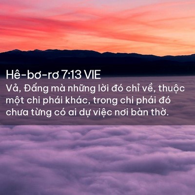 Picture 02 - Hê-bơ-rơ 7:13 VIE - Vả, Đấng mà những lời đó chỉ về, - Bible Verse Picture