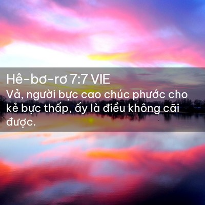 Picture 02 - Hê-bơ-rơ 7:7 VIE - Vả, người bực cao chúc phước cho kẻ - Bible Verse Picture