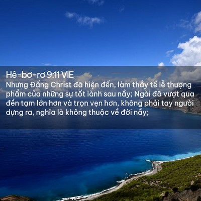 Picture 02 - Hê-bơ-rơ 9:11 VIE - Nhưng Đấng Christ đã hiện đến, làm - Bible Verse Picture
