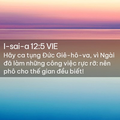 Picture 02 - I-sai-a 12:5 VIE - Hãy ca tụng Đức Giê-hô-va, vì Ngài đã - Bible Verse Picture