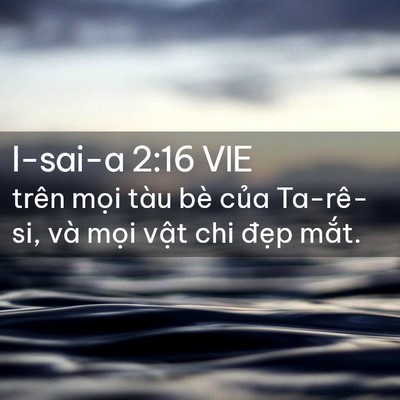 Picture 02 - I-sai-a 2:16 VIE - trên mọi tàu bè của Ta-rê-si, và mọi - Bible Verse Picture