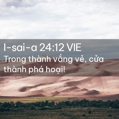 Picture 02 - I-sai-a 24:12 VIE - Trong thành vắng vẻ, cửa thành phá - Bible Verse Picture