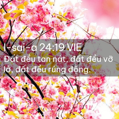 Picture 02 - I-sai-a 24:19 VIE - Đất đều tan nát, đất đều vỡ lở, - Bible Verse Picture