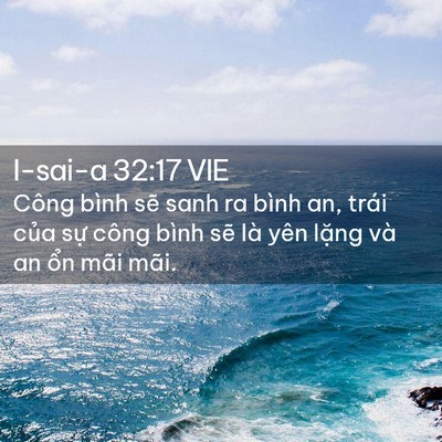 Picture 02 - I-sai-a 32:17 VIE - Công bình sẽ sanh ra bình an, trái của - Bible Verse Picture