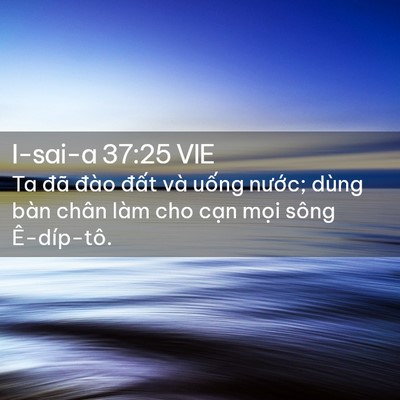 Picture 02 - I-sai-a 37:25 VIE - Ta đã đào đất và uống nước; dùng - Bible Verse Picture