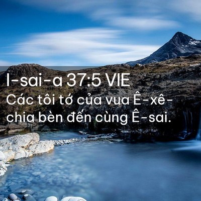 Picture 02 - I-sai-a 37:5 VIE - Các tôi tớ của vua Ê-xê-chia bèn đến - Bible Verse Picture