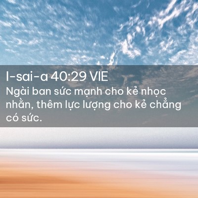 Picture 02 - I-sai-a 40:29 VIE - Ngài ban sức mạnh cho kẻ nhọc nhằn, - Bible Verse Picture