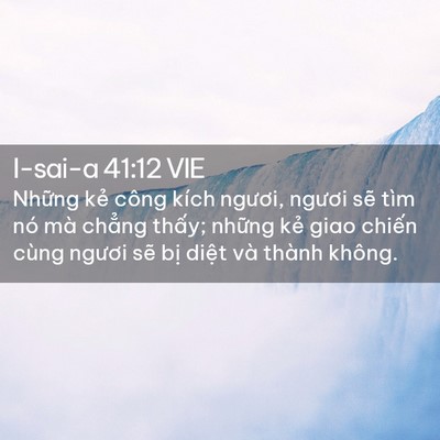 Picture 02 - I-sai-a 41:12 VIE - Những kẻ công kích ngươi, ngươi sẽ - Bible Verse Picture