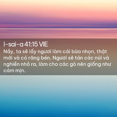 Picture 02 - I-sai-a 41:15 VIE - Nầy, ta sẽ lấy ngươi làm cái bừa - Bible Verse Picture