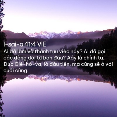 Picture 02 - I-sai-a 41:4 VIE - Ai đã làm và thành tựu việc nầy? Ai - Bible Verse Picture