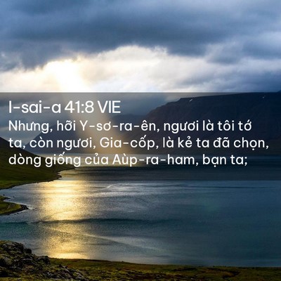 Picture 02 - I-sai-a 41:8 VIE - Nhưng, hỡi Y-sơ-ra-ên, ngươi là tôi tớ - Bible Verse Picture