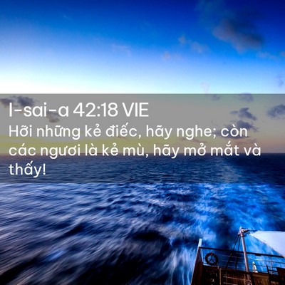 Picture 02 - I-sai-a 42:18 VIE - Hỡi những kẻ điếc, hãy nghe; còn các - Bible Verse Picture