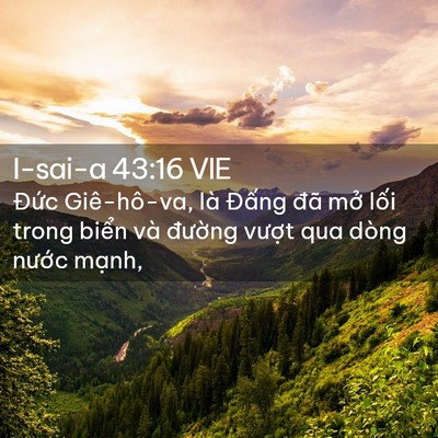 Picture 02 - I-sai-a 43:16 VIE - Đức Giê-hô-va, là Đấng đã mở lối - Bible Verse Picture