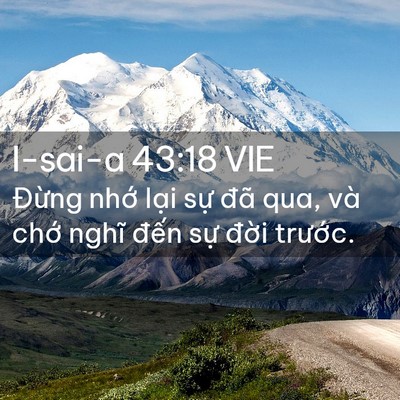 Picture 02 - I-sai-a 43:18 VIE - Đừng nhớ lại sự đã qua, và chớ - Bible Verse Picture