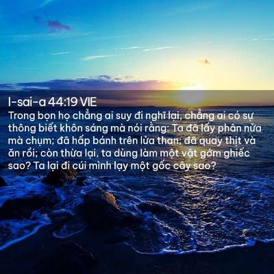 Picture 02 - I-sai-a 44:19 VIE - Trong bọn họ chẳng ai suy đi nghĩ lại, - Bible Verse Picture