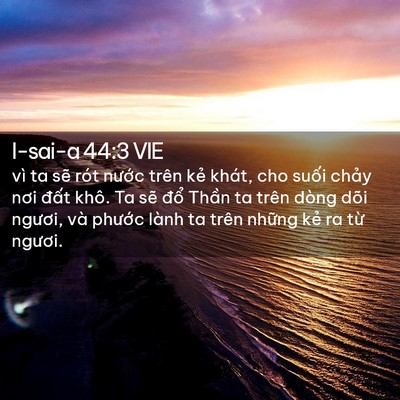 Picture 02 - I-sai-a 44:3 VIE - vì ta sẽ rót nước trên kẻ khát, cho - Bible Verse Picture