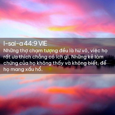 Picture 02 - I-sai-a 44:9 VIE - Những thợ chạm tượng đều là hư vô, - Bible Verse Picture