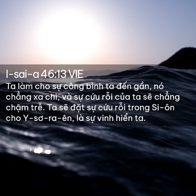 Picture 02 - I-sai-a 46:13 VIE - Ta làm cho sự công bình ta đến gần, nó - Bible Verse Picture