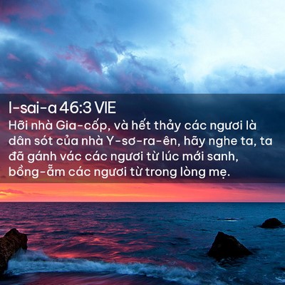 Picture 02 - I-sai-a 46:3 VIE - Hỡi nhà Gia-cốp, và hết thảy các - Bible Verse Picture