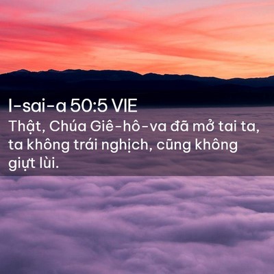 Picture 02 - I-sai-a 50:5 VIE - Thật, Chúa Giê-hô-va đã mở tai ta, ta - Bible Verse Picture