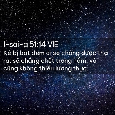 Picture 02 - I-sai-a 51:14 VIE - Kẻ bị bắt đem đi sẽ chóng được tha - Bible Verse Picture