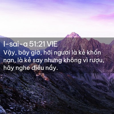 Picture 02 - I-sai-a 51:21 VIE - Vậy, bây giờ, hỡi ngươi là kẻ khốn - Bible Verse Picture