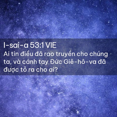 Picture 02 - I-sai-a 53:1 VIE - Ai tin điều đã rao truyền cho chúng ta, - Bible Verse Picture