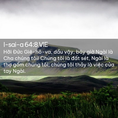 Picture 02 - I-sai-a 64:8 VIE - Hỡi Đức Giê-hô-va, dầu vậy, bây giờ - Bible Verse Picture