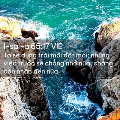 Picture 02 - I-sai-a 65:17 VIE - Ta sẽ dựng trời mới đất mới; những - Bible Verse Picture