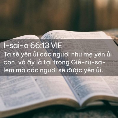 Picture 02 - I-sai-a 66:13 VIE - Ta sẽ yên ủi các ngươi như mẹ yên - Bible Verse Picture