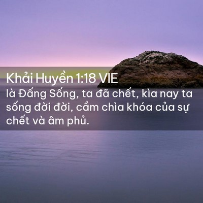 Picture 02 - Khải Huyền 1:18 VIE - là Đấng Sống, ta đã chết, kìa nay ta - Bible Verse Picture