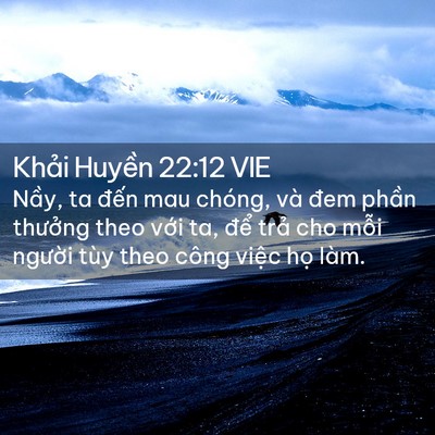 Picture 02 - Khải Huyền 22:12 VIE - Nầy, ta đến mau chóng, và đem phần - Bible Verse Picture