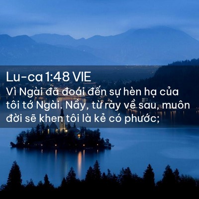 Picture 02 - Lu-ca 1:48 VIE - Vì Ngài đã đoái đến sự hèn hạ của - Bible Verse Picture