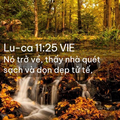Picture 02 - Lu-ca 11:25 VIE - Nó trở về, thấy nhà quét sạch và - Bible Verse Picture